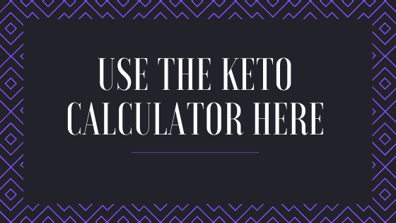 USE THE KETO CALCULATOR HERE-2
